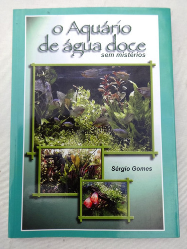 Livro: O Aquário De Água Doce Sem Mistérios - Sérgio Gomes