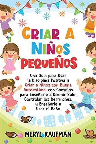 Criar A Niños Pequeños Una Guia Para Usar La..., de Kaufman, Meryl. Editorial Independently Published en español