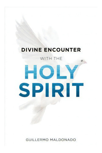 Divine Encounter With The Holy Spirit, De Guillermo Maldonado. Editorial Whitaker House, Tapa Blanda En Inglés