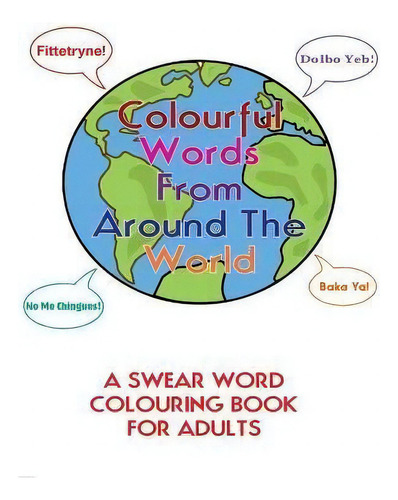 Colourful Words From Around The World : A Swear Word Colouring Book For Adults, De Blue Paige., Vol. 1. Editorial Createspace Independent Publishing Platform, Tapa Blanda En Inglés