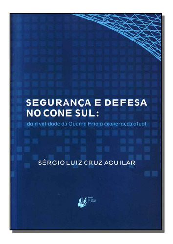 Libro Seguranca E Defesa No Cone Sul De Aguilar Sergio Luiz