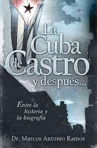 La Cuba De Castro Y Despu S..., De Dr Marcos Antonio Ramos. Editorial Grupo Nelson, Tapa Blanda En Español