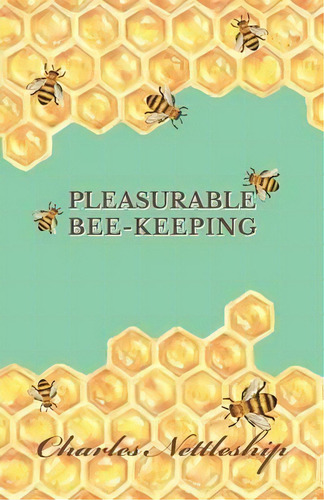 Pleasurable Bee-keeping, De Charles Nettleship. Editorial Read Books, Tapa Blanda En Inglés, 2016