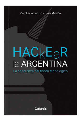 Hackear La Argentina - Juan Meiriño Carolina Amoroso