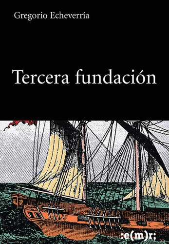 Tercera Fundación - Gregorio Echeverría - Cuentos - Emr 2006