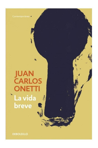 Libro: La Vida Breve. Onetti, Juan Carlos. Debolsillo