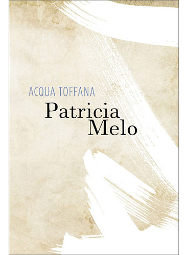 Acqua Toffana, De Patrícia Melo. Editora Editora Rocco, Capa Mole Em Português