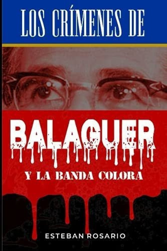 Los Crimenes De Balaguer Y La Banda Colora -..., De Rosario, Esteban. Editorial Independently Published En Español