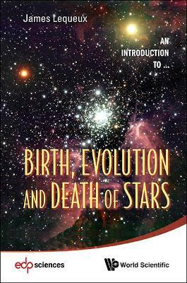 Libro Birth, Evolution And Death Of Stars - James Lequeux