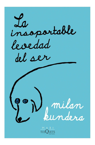 La Insoportable Levedad Del Ser - Milan Kundera - Tusquets