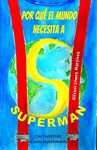 Por Que El Mundo Necesita Un Superman: Cinco Historias De Se