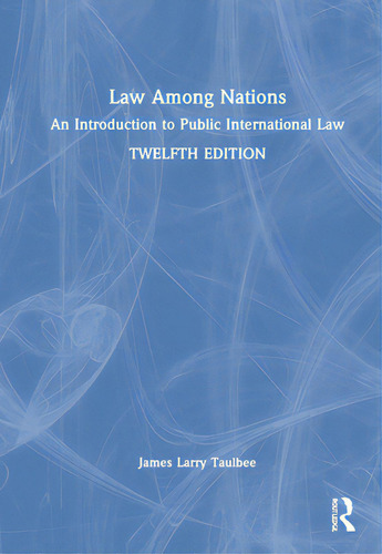 Law Among Nations: An Introduction To Public International Law, De Taulbee, James Larry. Editorial Routledge, Tapa Dura En Inglés