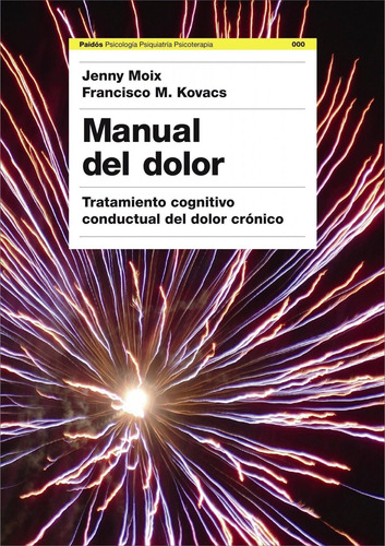 Manual del dolor: Tratamiento cognitivo conductual del dolor crónico, de Dr. Francisco Kovacs. Serie Psicología Hoy Editorial Paidos México, tapa blanda en español, 2015