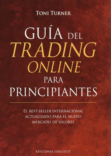 Guía Del Trading Online Para Principiantes, de Toni Turner. Editorial Ediciones Obelisco, tapa pasta dura, edición 1 en español, 2016