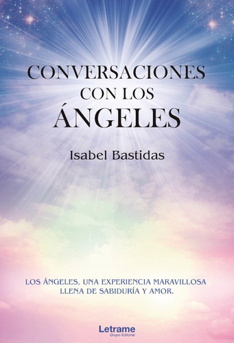 Conversaciones Con Los Ángeles, De Isabel Bastidas. Editorial Letrame, Tapa Blanda, Edición 1 En Español, 2021