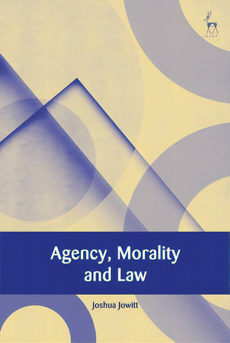 Agency, Morality And Law, De Jowitt, Joshua., Vol. 1. Editorial Bloomsbury 3pl, Tapa Dura En Inglés