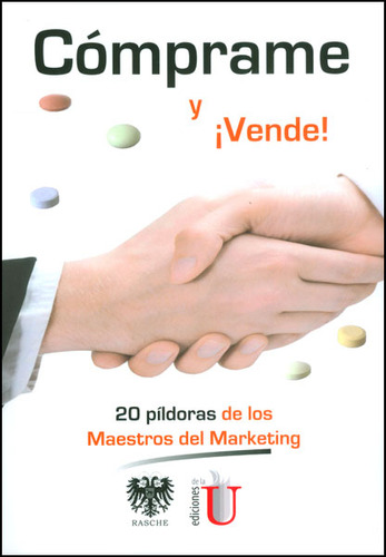 Cómprame Y ¡vende! Las 20 Píldoras De Los Maestros Del Marketing, De Vários Autores. Editorial Ediciones De La U, Tapa Blanda, Edición 2013 En Español