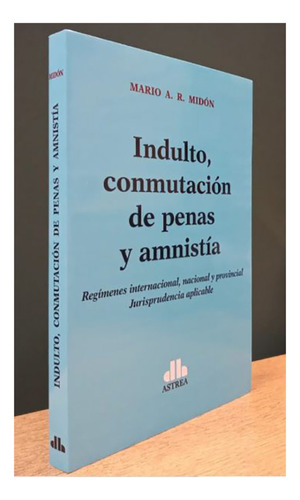 Indulto, Conmutación De Penas Y Amnistía - Midon, Mario A. R