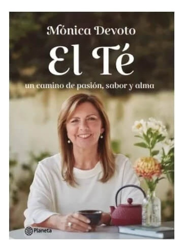 Té, El - Un Camino De Pasion, Sabor Y Alma - Monica Devoto