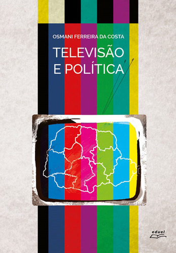 Livro Televisão E Política: Uma História Dos Canais...