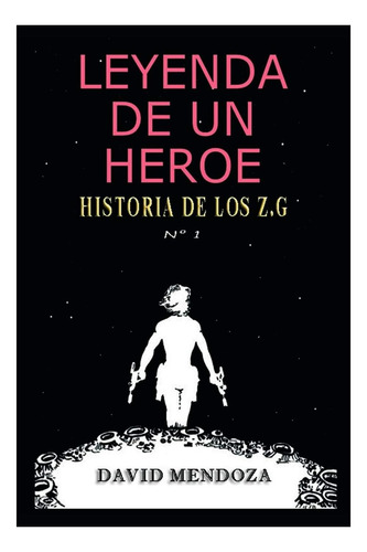 Libro: Leyenda De Un Héroe: Historia De Los Zg Nº 1