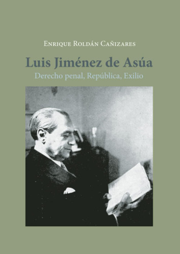 Libro: Luis Jiménez De Asúa.derecho Penal, República, Exilio