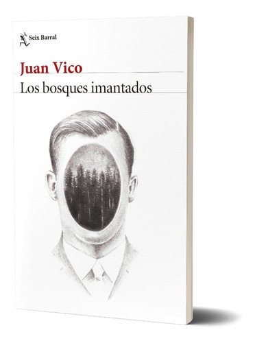 Los Bosques Imantados  Juan Vico  Seix Barral