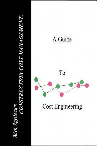 Construction Cost Management, De Adek Apfelbaum., Vol. 1. Editorial Authorhouse, Tapa Blanda En Inglés