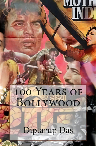 100 Years Of Bollywood, De Diptarup Das. Editorial Createspace Independent Publishing Platform, Tapa Blanda En Inglés