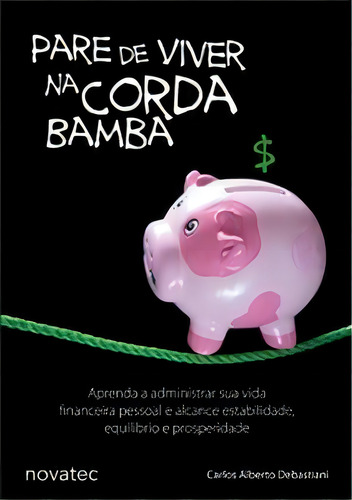 Pare De Viver Na Corda Bamba: Pare De Viver Na Corda Bamba, De Debastiani Alberto. Série N/a, Vol. N/a. Novatec Editora, Capa Mole, Edição N/a Em Português, 2010