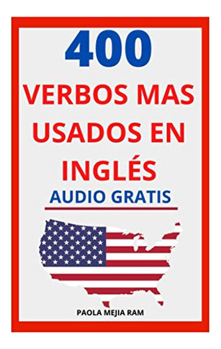 400 Verbos Mas Usados En Ingles: Guia Para Aprender 400 Ve 