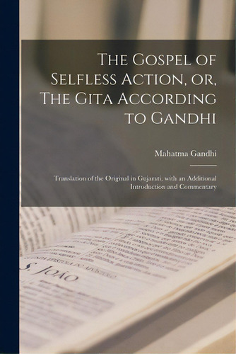 The Gospel Of Selfless Action, Or, The Gita According To Gandhi: Translation Of The Original In G..., De Gandhi, Mahatma 1869-1948. Editorial Hassell Street Pr, Tapa Blanda En Inglés