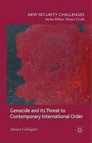 Genocide And Its Threat To Contemporary International Order, De A. Gallagher. Editorial Palgrave Macmillan, Tapa Blanda En Inglés