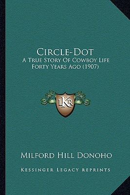Libro Circle-dot: A True Story Of Cowboy Life Forty Years...
