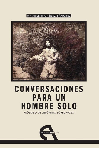 Conversaciones Para Un Hombre Solo, De Martínez Sánchez, María José. Editorial Ediciones Antígona, S.l., Tapa Blanda En Español