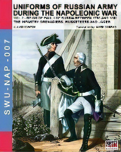 Uniforms Of Russian Army During The Napoleonic War Vol.2 : The Infantry Grenadiers, Musketeers & ..., De Luca Stefano Cristini. Editorial Soldiershop, Tapa Blanda En Inglés
