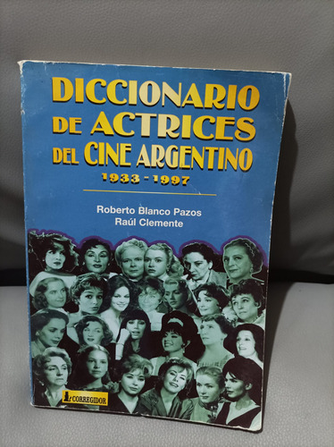 Diccionario De Actrices Del Cine Argentino. Pazos Y Clemente