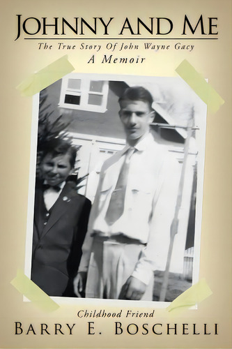 Johnny And Me: The True Story Of John Wayne Gacy, De Boschelli, Barry E.. Editorial Authorhouse, Tapa Blanda En Inglés