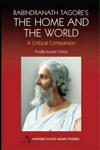 Rabindranath Tagore's The Home And The World, De Pradip Kumar Datta. Editorial Anthem Press, Tapa Dura En Inglés