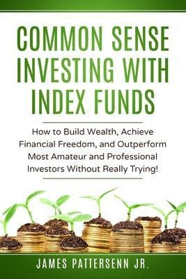 Common Sense Investing With Index Funds : Make Money With...
