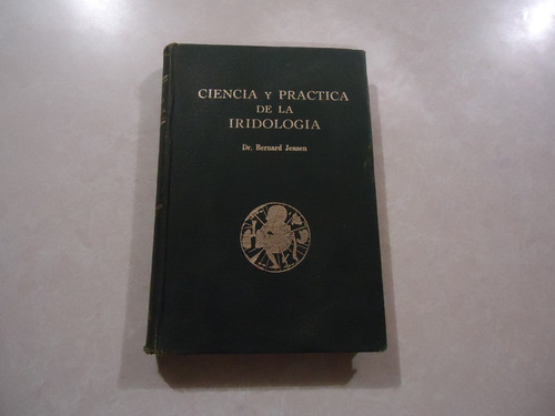 Ciencia Y Práctica De La Iridología / Dr. Bernard Jensen