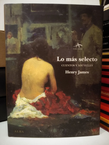 Lo Más Selecto. Cuentos Y Nouvelles - Henry James
