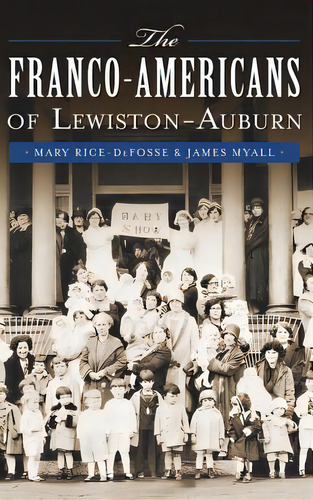 The Franco-americans Of Lewiston-auburn, De Rice-defosse, Mary. Editorial History Pr, Tapa Dura En Inglés