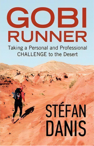 Gobi Runner : Taking A Personal And Professional Challenge To The Desert, De Stefan Danis. Editorial Bps Books, Tapa Blanda En Inglés