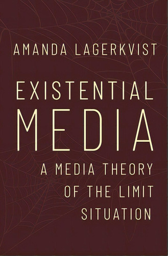 Existential Media: A Media Theory Of The Limit Situation, De Lagerkvist, Amanda. Editorial Oxford Univ Pr, Tapa Dura En Inglés