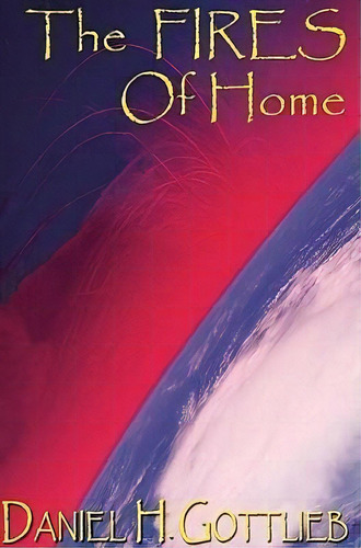 The Fires Of Home, De Daniel H Gottlieb. Editorial Canopy Publishing, Tapa Blanda En Inglés