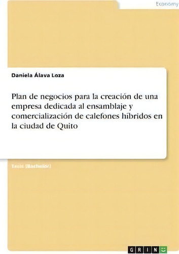 Plan De Negocios Para La Creaci N De Una Empresa Dedicada Al Ensamblaje Y Comercializaci N De Cal..., De Daniela Ãlava Loza. Editorial Grin Publishing, Tapa Blanda En Español