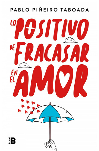 Libro Lo Positivo De Fracasar En El Amor - Piñeiro, Pablo