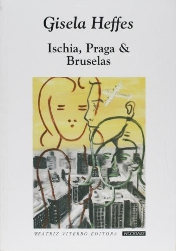 Ischia, Praga & Bruselas - Gisella Heffes, de Gisella Heffes. Editorial Beatriz Viterbo Editora en español
