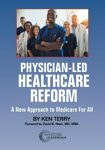 Physician-led Healthcare Reform: A New Approach To Medicare For All, De Terry, Ken. Editorial Barbara J Linney, Tapa Blanda En Inglés